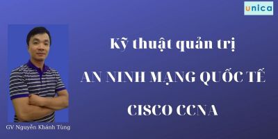 Kỹ thuật quản trị an ninh mạng quốc tế Cisco CCNA - Nguyễn Khánh Tùng